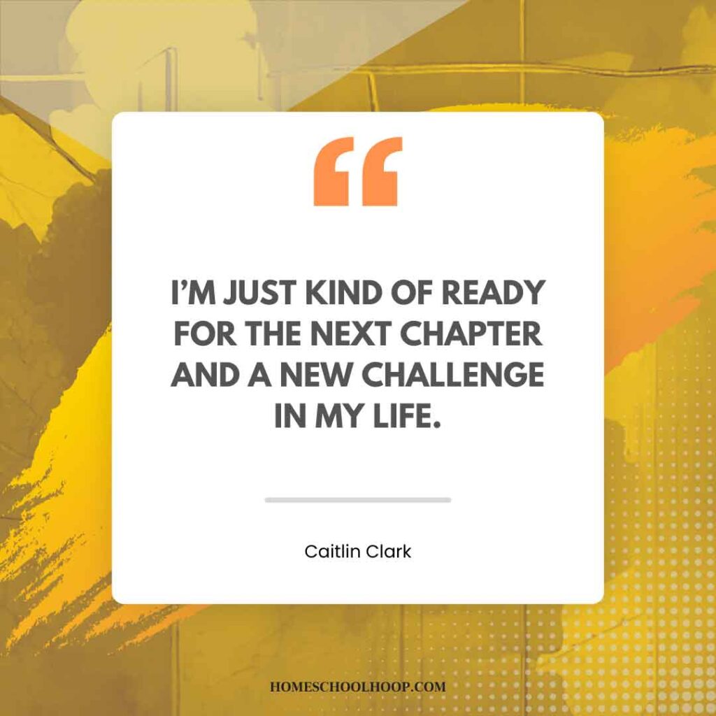 A Caitlin Clark quotes graphic that reads: "I’m just kind of ready for the next chapter and a new challenge in my life."