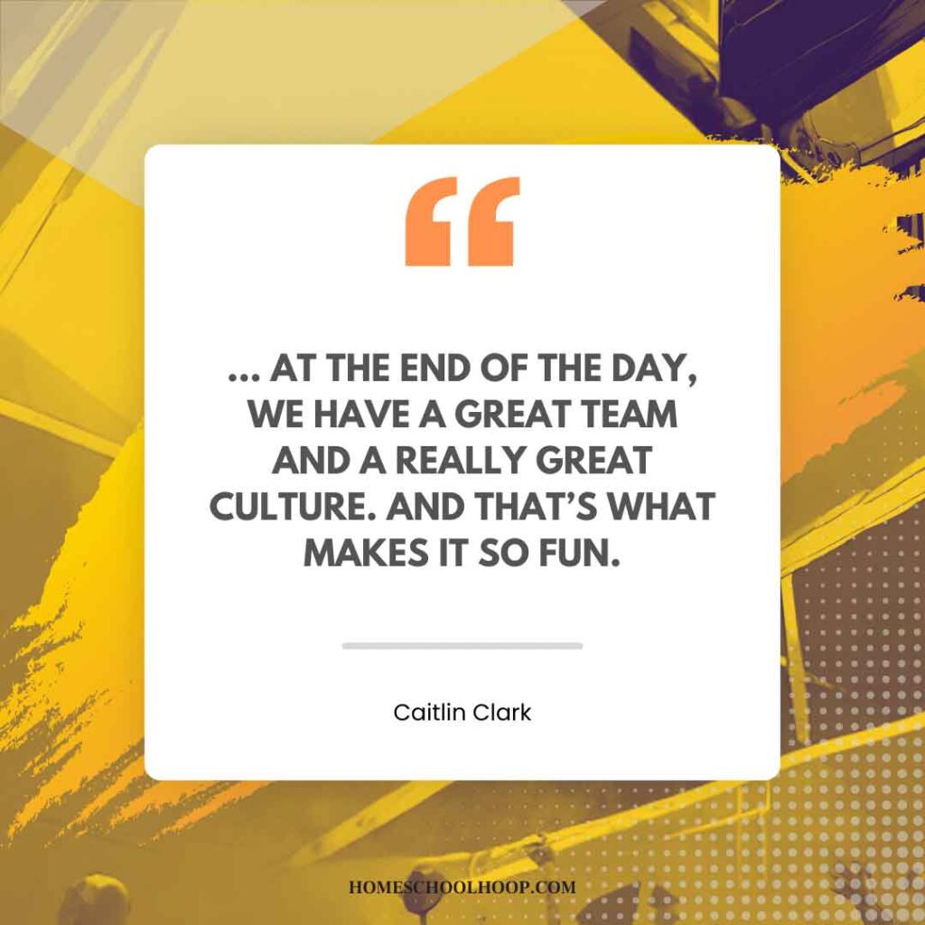 A Caitlin Clark quotes graphic that reads: "... At the end of the day, we have a great team and a really great culture. And that’s what makes it so fun."