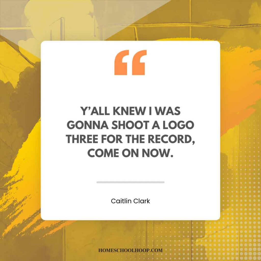 A Caitlin Clark quotes graphic that reads: "Y’all knew I was gonna shoot a logo three for the record, come on now."