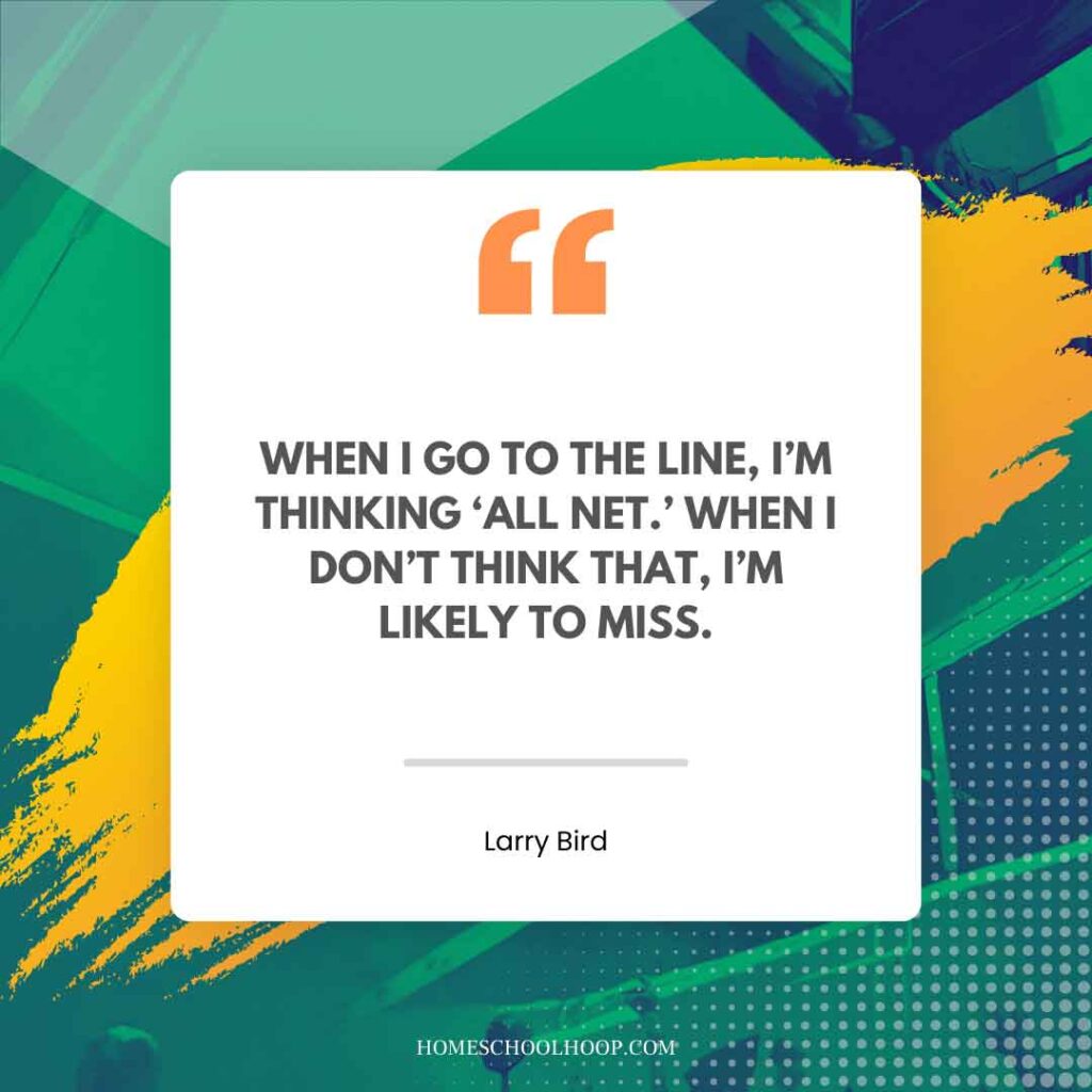 A Larry Bird quote graphic that reads: "When I go to the line, I’m thinking ‘All net.’ When I don’t think that, I’m likely to miss."