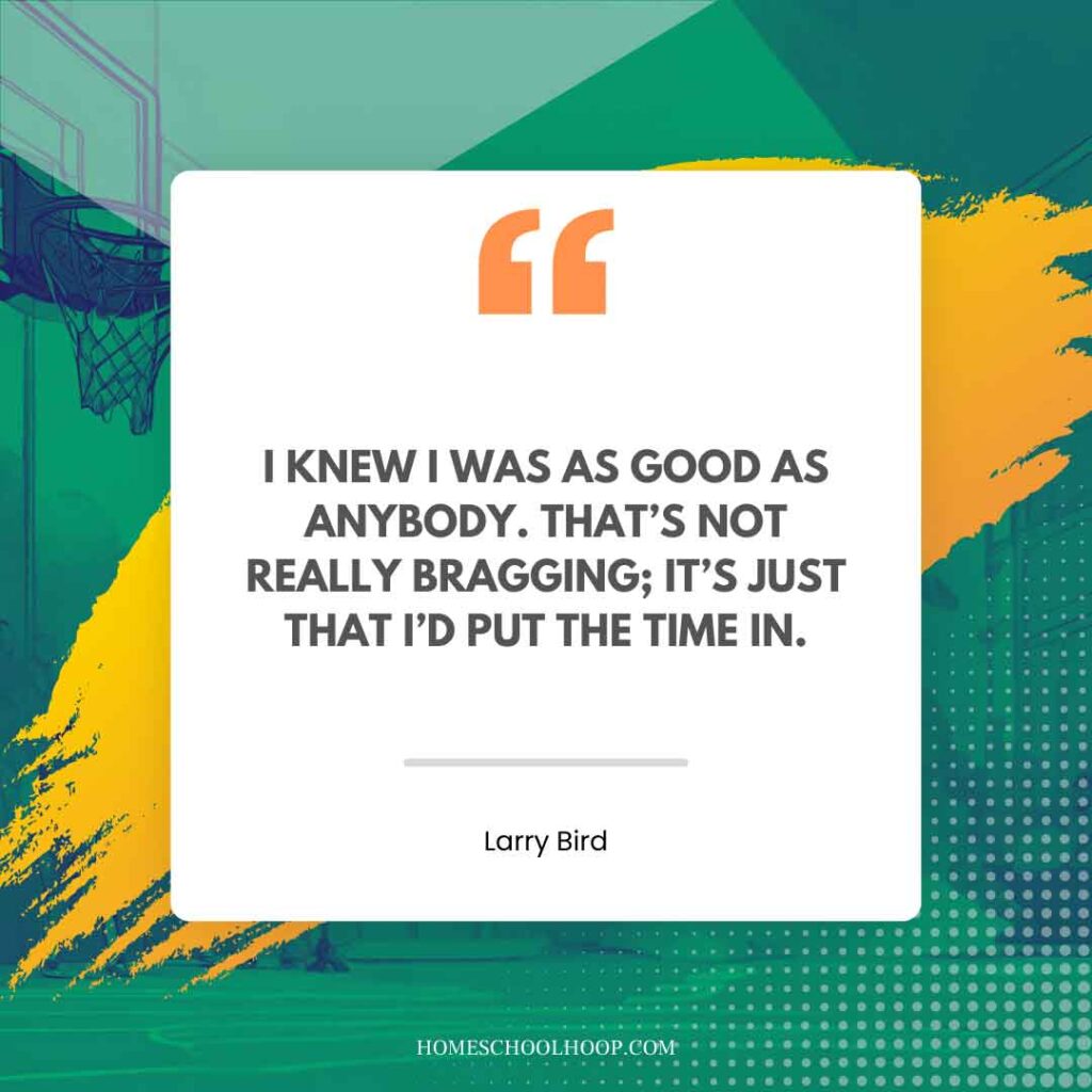 A Larry Bird quote graphic that reads: "I knew I was as good as anybody. That’s not really bragging; it’s just that I’d put the time in."
