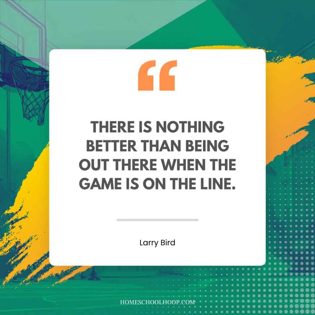 A Larry Bird quote graphic that reads: "There is nothing better than being out there when the game is on the line."