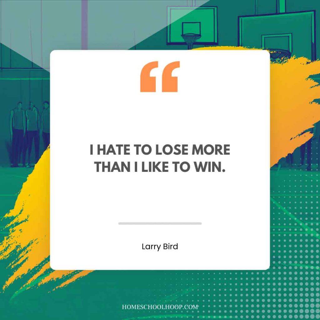 A Larry Bird quote graphic that reads: "I hate to lose more than I like to win."
