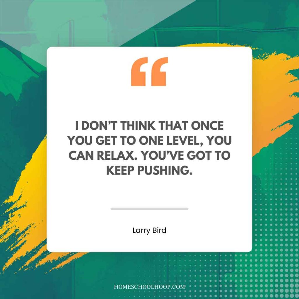 A Larry Bird quote graphic that reads: "I don’t think that once you get to one level, you can relax. You’ve got to keep pushing."