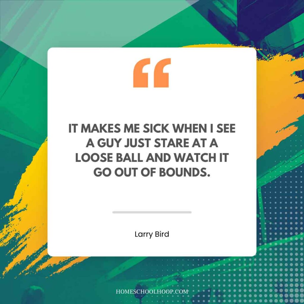 A Larry Bird quote graphic that reads: "It makes me sick when I see a guy just stare at a loose ball and watch it go out of bounds."