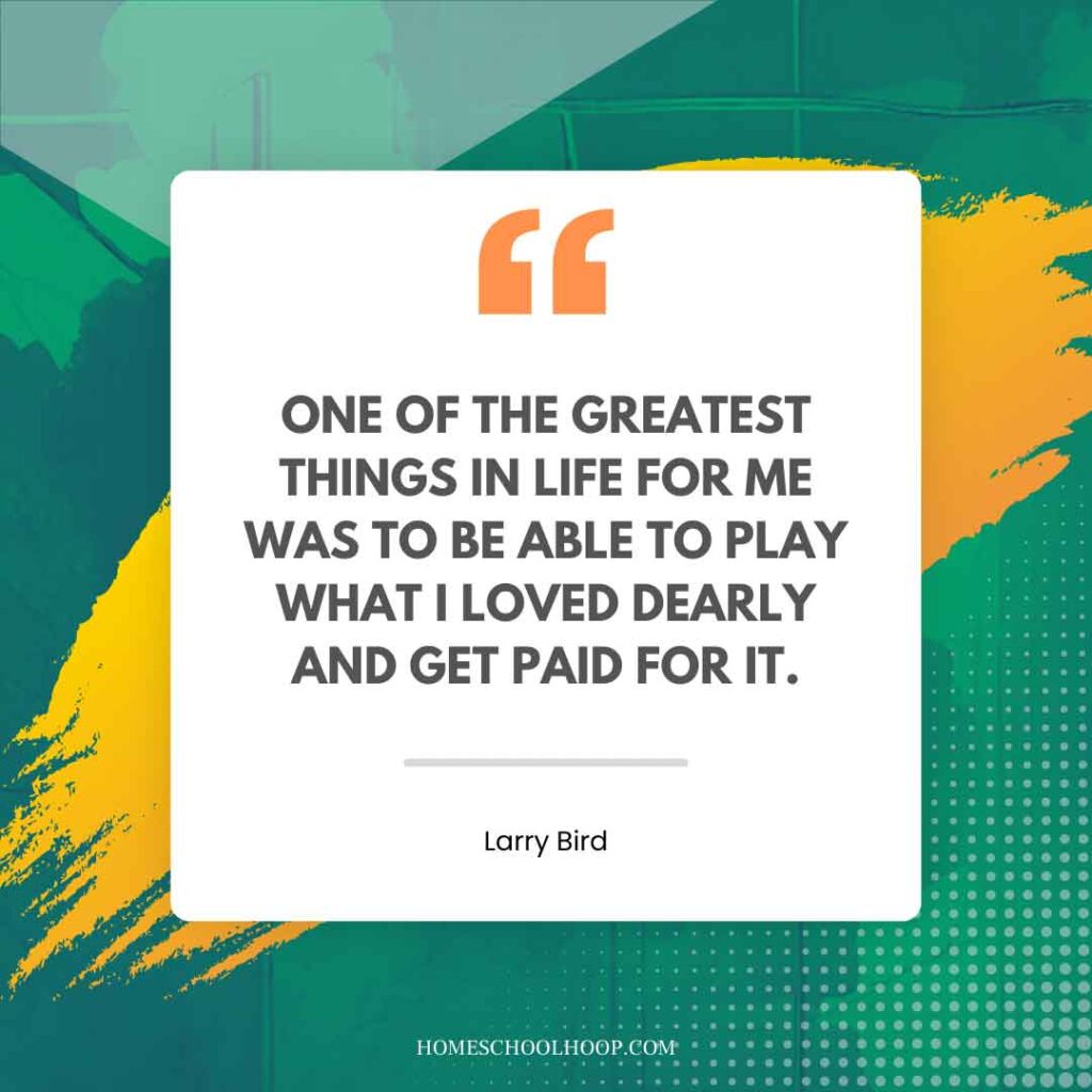 A Larry Bird quote graphic that reads: "One of the greatest things in life for me was to be able to play what I loved dearly and get paid for it."