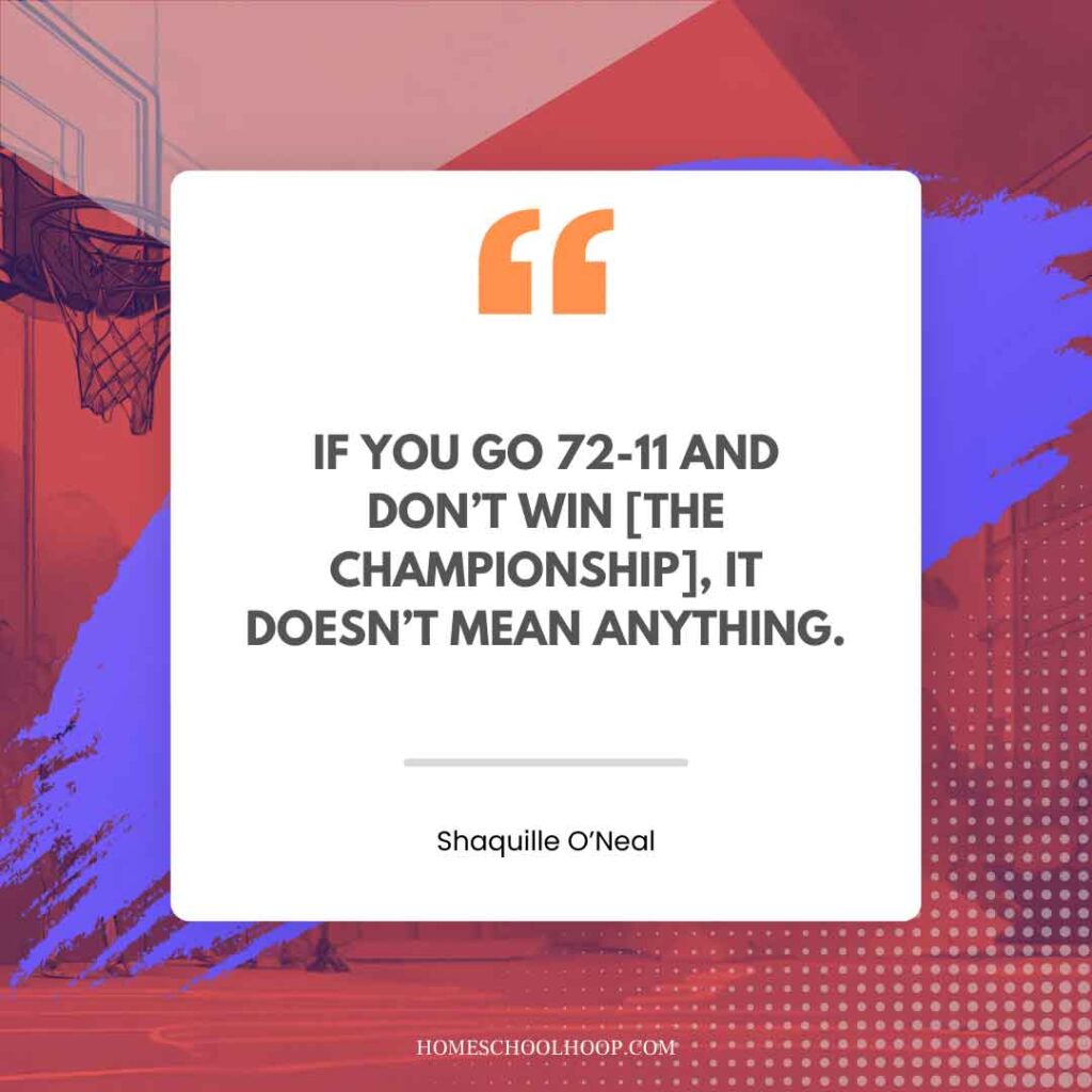 A Shaquille O'Neal (Shaq) quote graphic that reads: "IF YOU GO 72-11 AND DON’T WIN [THE CHAMPIONSHIP], IT DOESN’T MEAN ANYTHING."