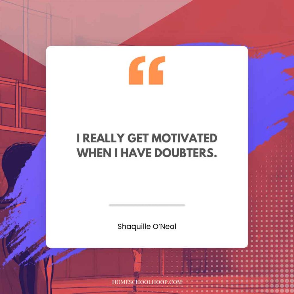 A Shaquille O'Neal (Shaq) quote graphic that reads: "I REALLY GET MOTIVATED WHEN I HAVE DOUBTERS."