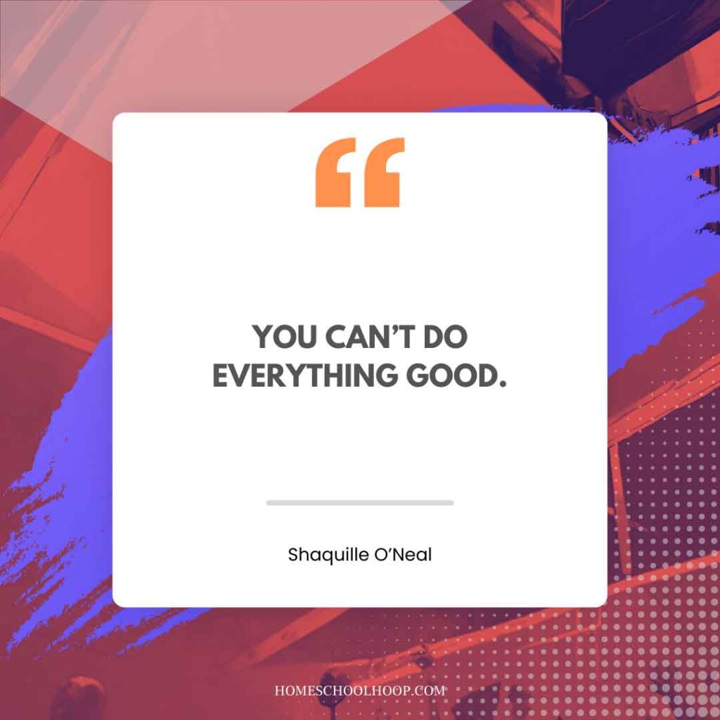 A Shaquille O'Neal (Shaq) quote graphic that reads: "YOU CAN’T DO EVERYTHING GOOD."
