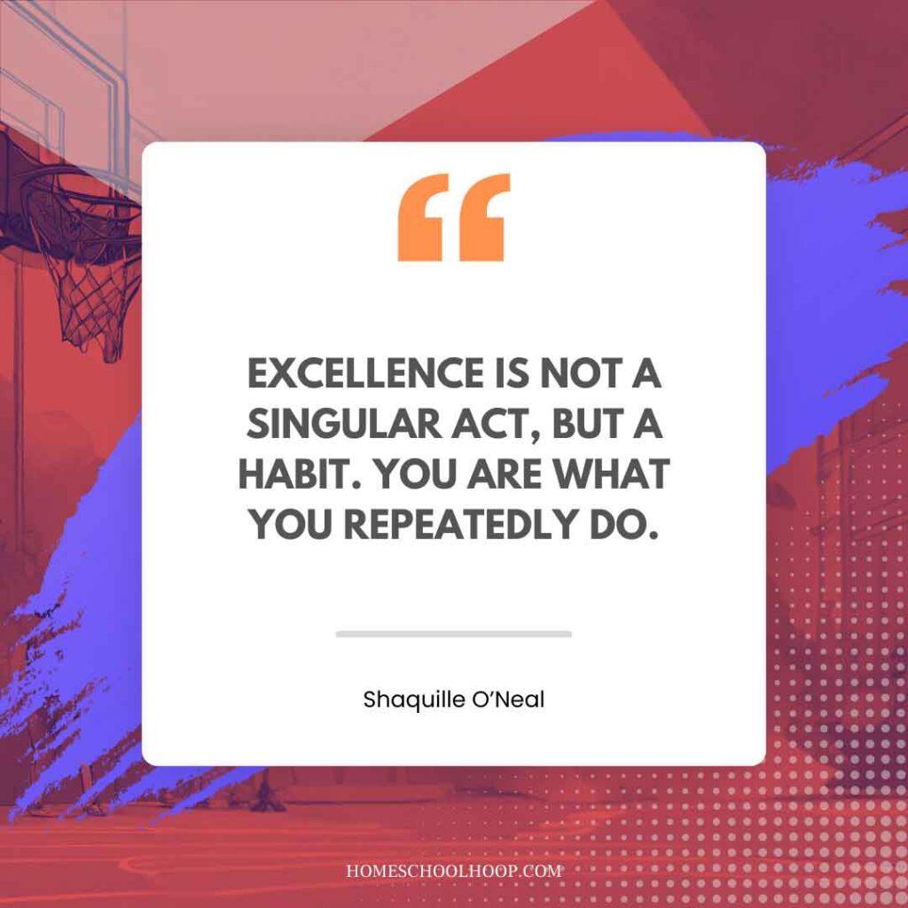 A Shaquille O'Neal (Shaq) quote graphic that reads: "EXCELLENCE IS NOT A SINGULAR ACT, BUT A HABIT. YOU ARE WHAT YOU REPEATEDLY DO."