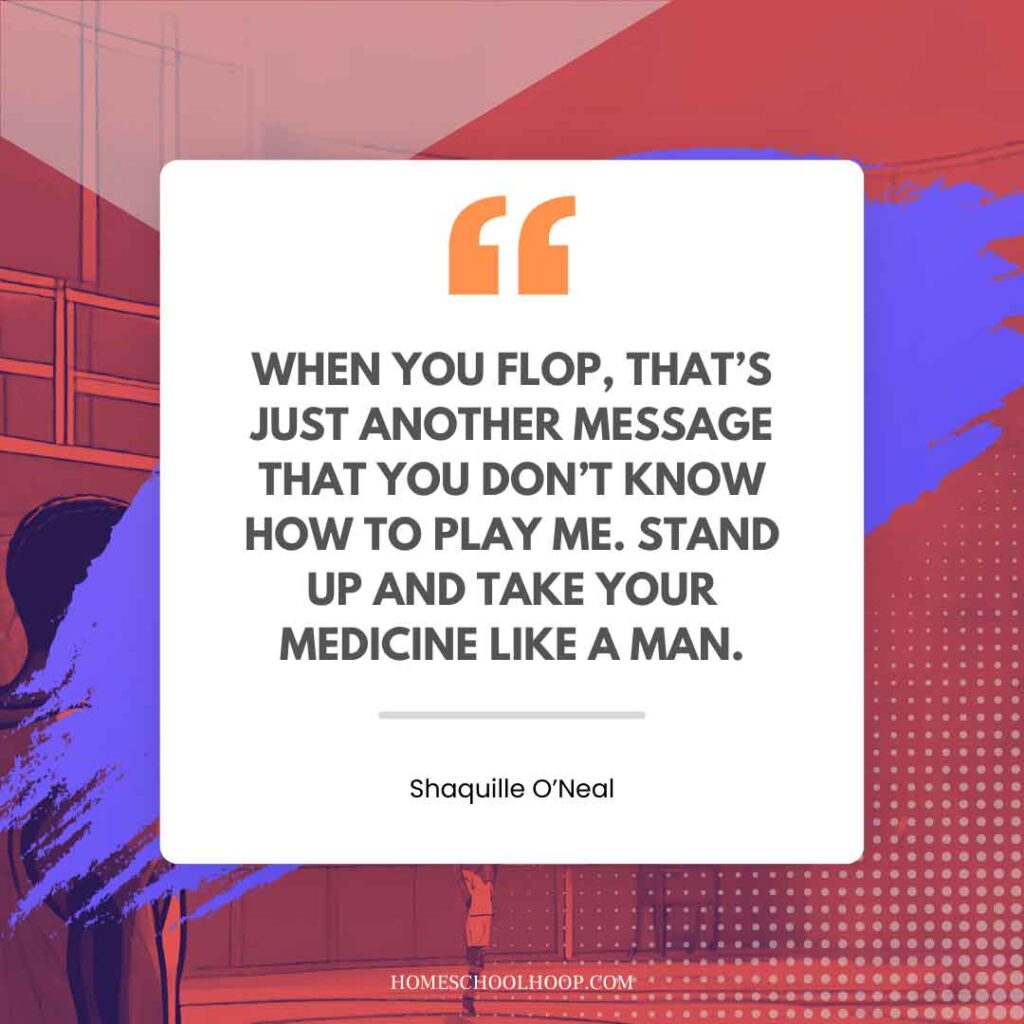 A Shaquille O'Neal (Shaq) quote graphic that reads: "WHEN YOU FLOP, THAT’S JUST ANOTHER MESSAGE THAT YOU DON’T KNOW HOW TO PLAY ME. STAND UP AND TAKE YOUR MEDICINE LIKE A MAN."