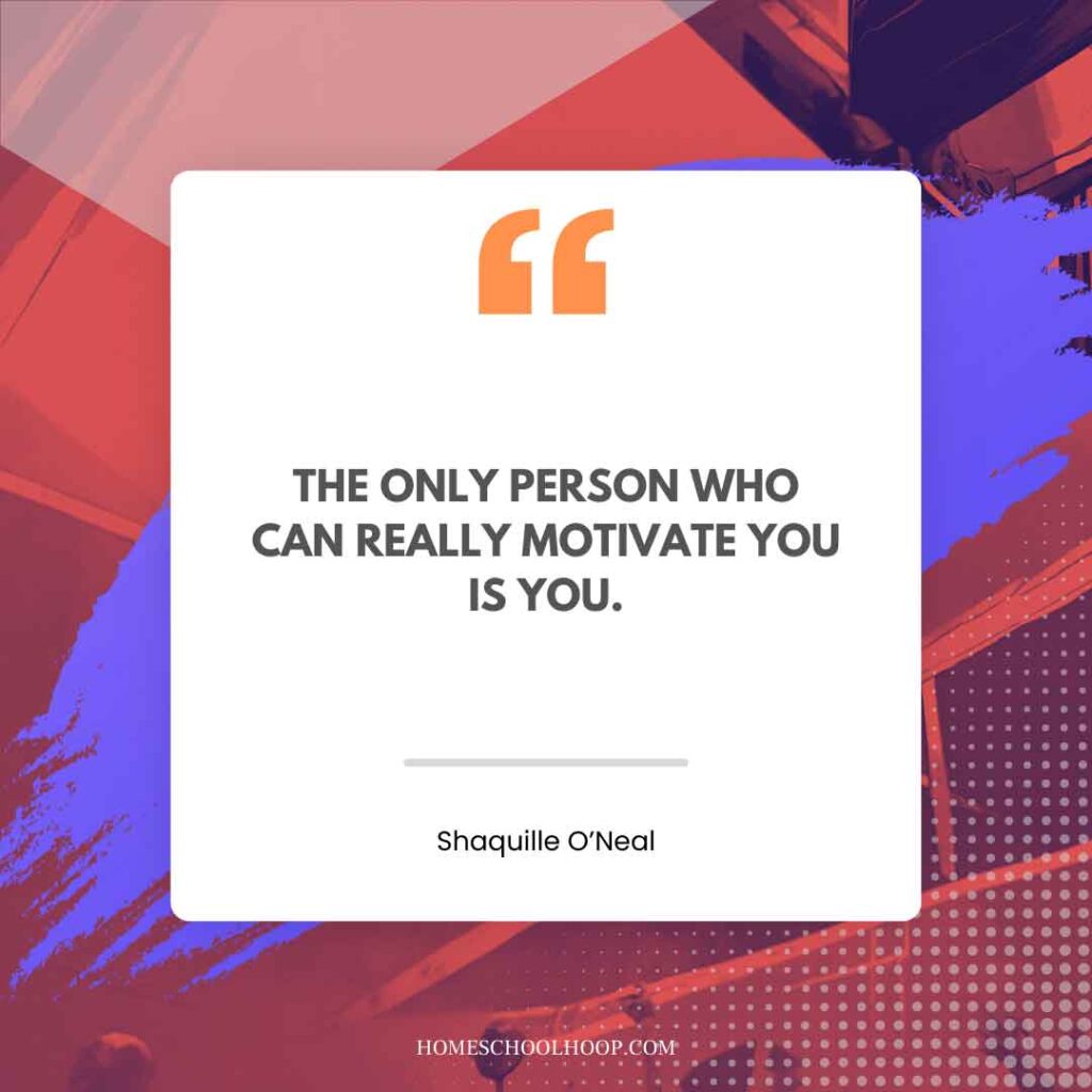 A Shaquille O'Neal (Shaq) quote graphic that reads: "THE ONLY PERSON WHO CAN REALLY MOTIVATE YOU IS YOU."