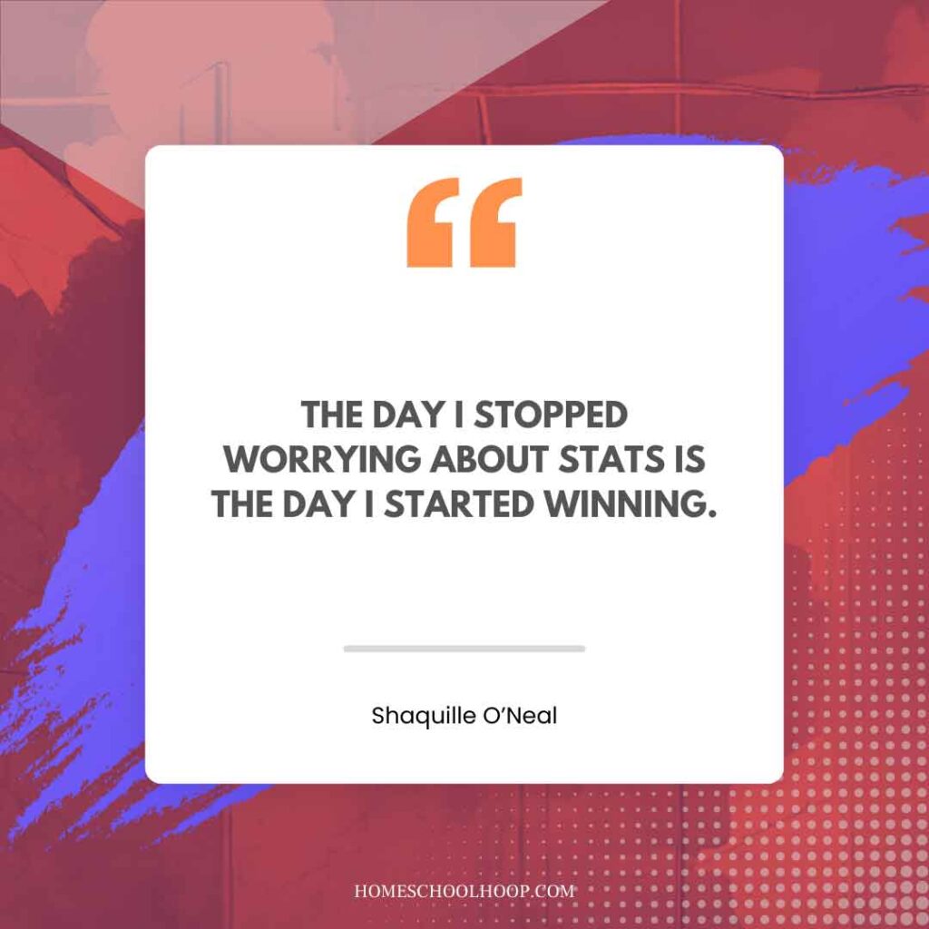 A Shaquille O'Neal (Shaq) quote graphic that reads: "THE DAY I STOPPED WORRYING ABOUT STATS IS THE DAY I STARTED WINNING."