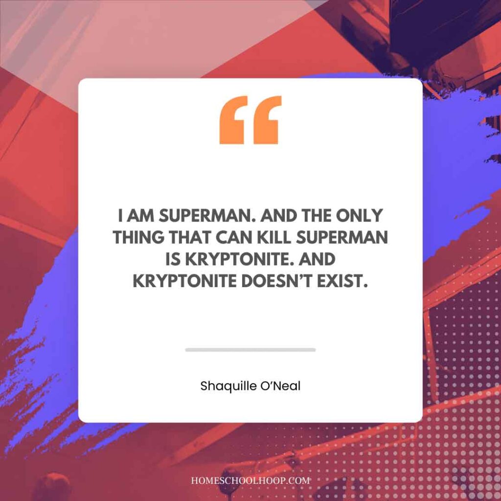 A Shaquille O'Neal (Shaq) quote graphic that reads: "I AM SUPERMAN. AND THE ONLY THING THAT CAN KILL SUPERMAN IS KRYPTONITE. AND KRYPTONITE DOESN’T EXIST."