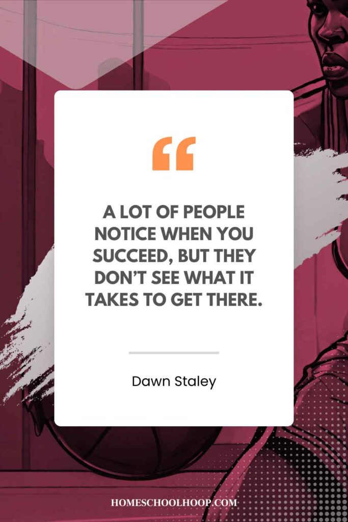 A Dawn Staley quote graphic that reads: “A lot of people notice when you succeed, but they don’t see what it takes to get there.”