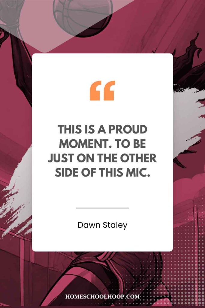 A Dawn Staley quote graphic that reads: “This is a proud moment. To be just on the other side of this mic. Proud of your professionalism. Proud that you know the game so much. That you are representing at the highest level.”