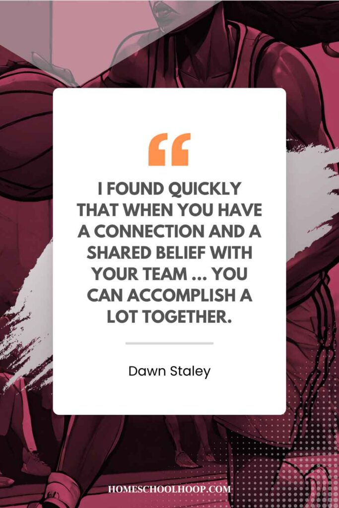A Dawn Staley quote graphic that reads: “I found quickly that when you have a connection and a shared belief with your team ... you can accomplish a lot together.”