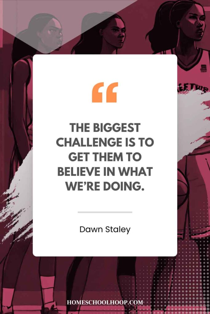 A Dawn Staley quote graphic that reads: "The biggest challenge is to get them to believe in what we’re doing."
