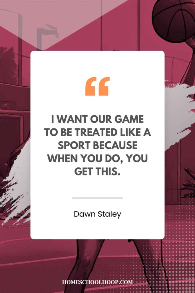 A Dawn Staley quote graphic that reads: “I want our game to be treated like a sport because when you do, you get this.”