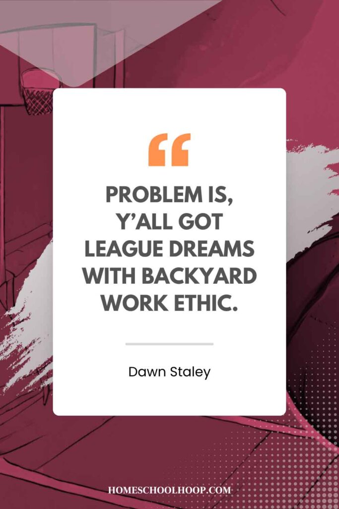 A Dawn Staley quote graphic that reads: "Problem is, y’all got league dreams with backyard work ethic."
