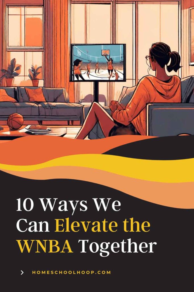 A 1000x1500 graphic that features an illustration of a woman sitting on a couch in her living room watching a WNBA game on TV. Text beside it reads: 10 Ways We Can Elevate the WNBA Together. HomeSchoolHoop.com