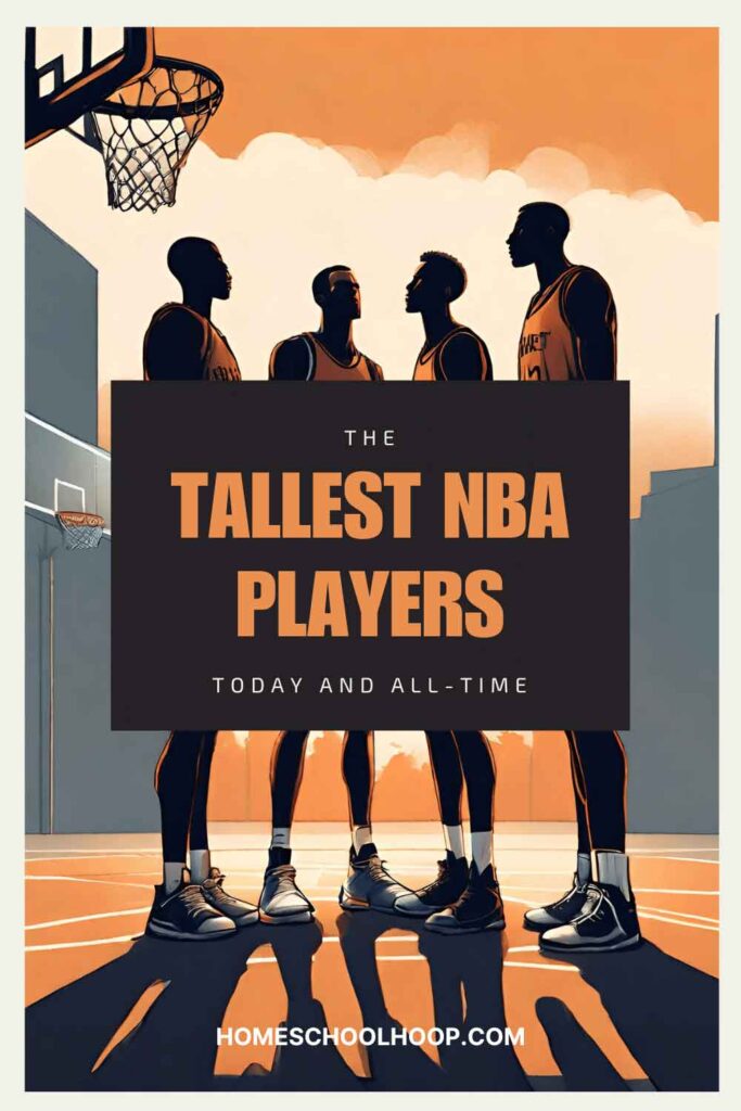 A 1000x1500 image with an illustration of tall basketball players standing below a hoop. Text reads: The Tallest NBA Players Today and All-Time. HomeSchoolHoop.com