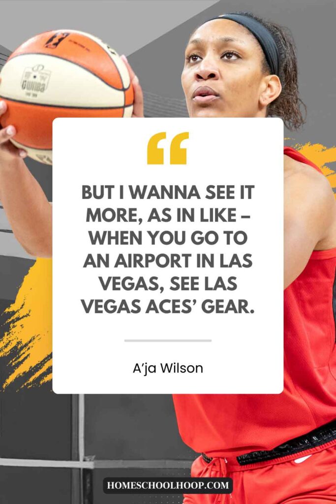 A'ja Wilson quote on the growth of the WNBA that reads: "But I wanna see it more, as in like – when you go to an airport in Las Vegas, see Las Vegas Aces’ gear"
