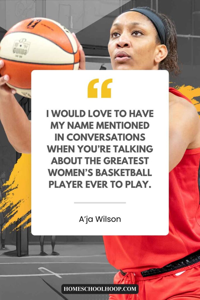 A photo of A'ja Wilson with an A'ja Wilson quote that reads: "I would love to have my name mentioned in conversations when you’re talking about the greatest women’s basketball player ever to play.”