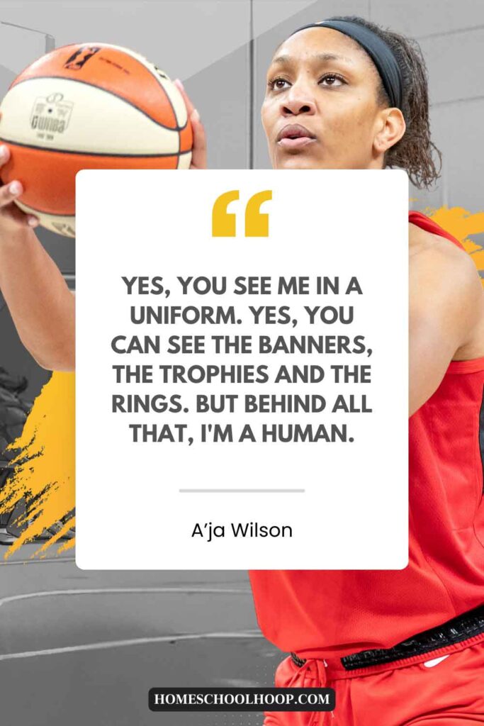 An inspirational A'ja Wilson quote that reads: "Yes, you see me in a uniform. Yes, you can see the banners, the trophies and the rings. But behind all that, I'm a human."