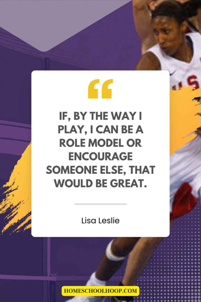 A motivational quote from Lisa Leslie that reads: "If, by the way I play, I can be a role model or encourage someone else, that would be great."