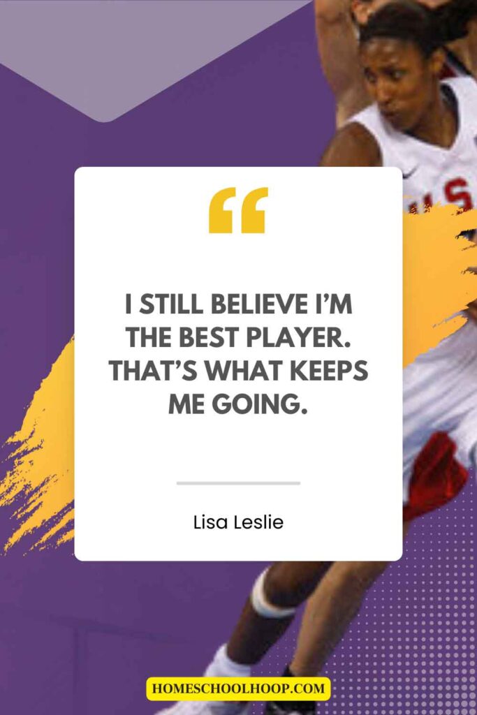 A confidence-building Lisa Leslie quote that reads: "I still believe I'm the best player. That's what keeps me going."