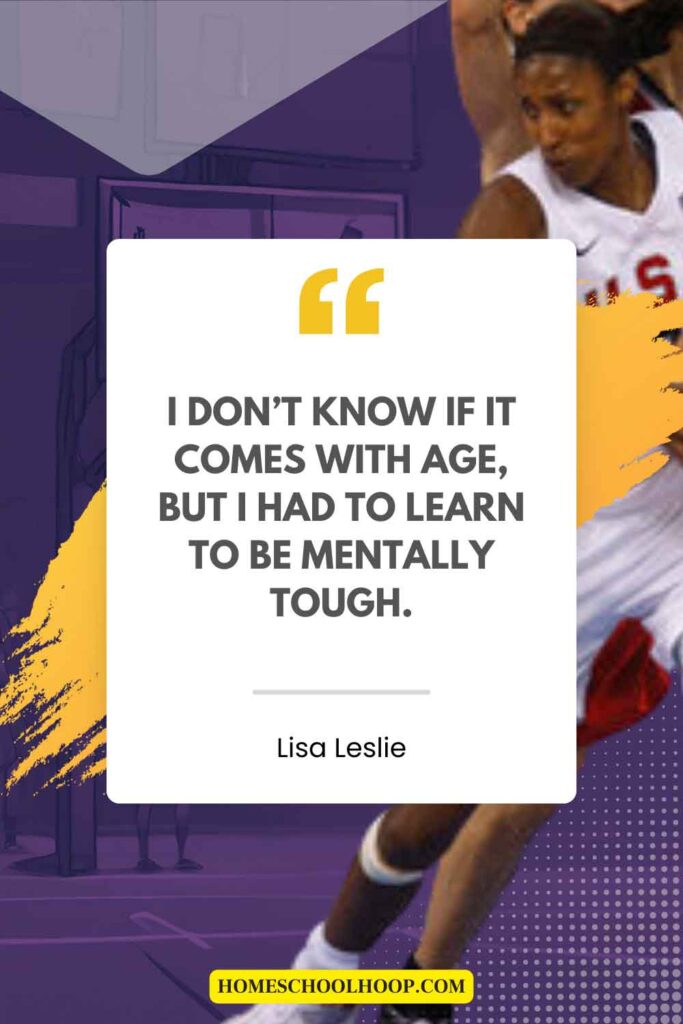 A motivational quote by Lisa Leslie that reads: "I don' know if it comes with age, but I had to learn to be mentally tough."