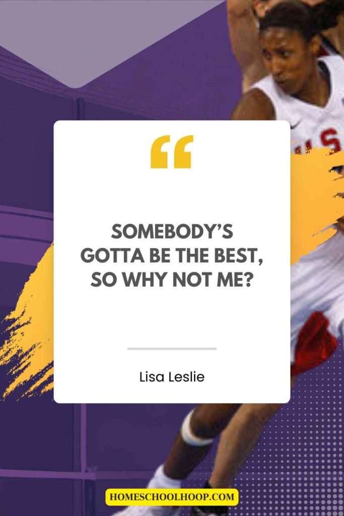 A Lisa Leslie quote about confidence that reads: "Somebody's gotta be the best, so why not me?"