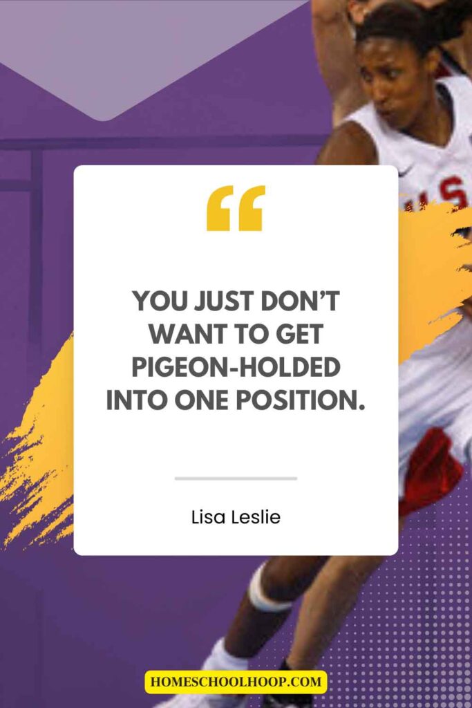A quote by Lisa Leslie on versatility that reads: "You just don't want to get pigeon-holed into one position."