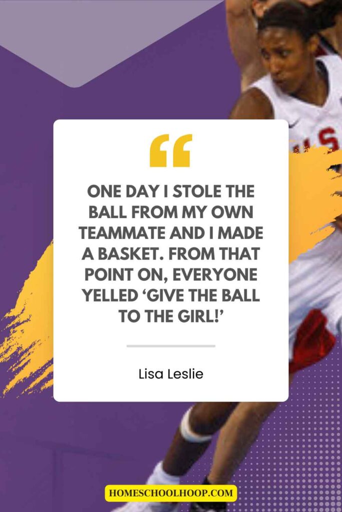 A motivational Lisa Leslie quote graphic that reads: "One day I stole the ball from my own teammate and I made a basket. From that point on, everyone yelled 'Give the ball to the girl!'"