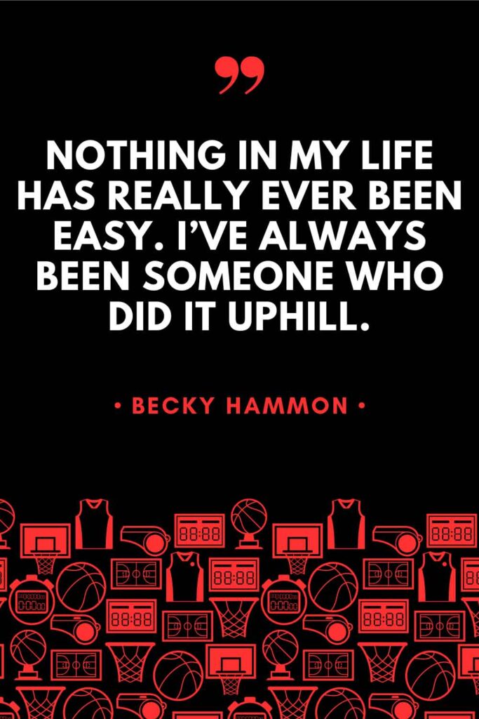 A Becky Hammon quote graphic that reads: "Nothing in my life has really ever been easy. I've always been someone who did it uphill."