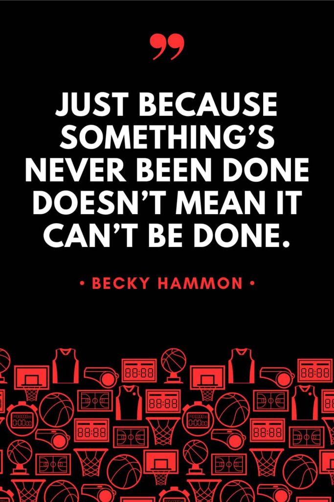 A graphic featuring a quote from Becky Hammon that reads: "Just because something's never been done doesn't mean it can't be done."