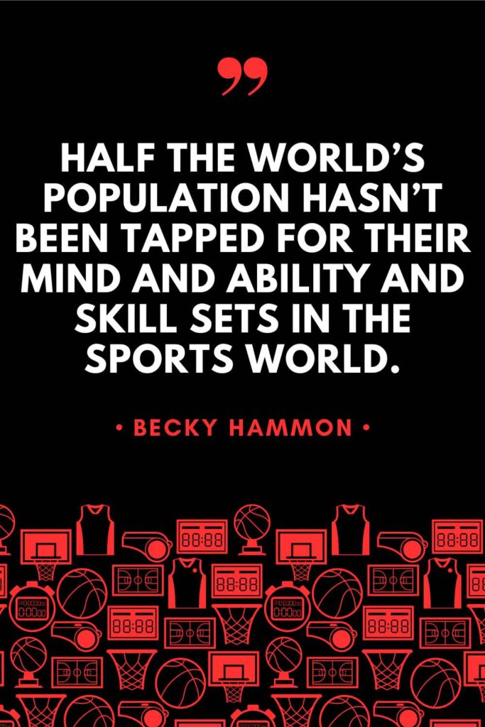 A graphic featuring a quote from Becky Hammon that reads: "Half the world's population hasn't been tapped for their mind and ability and skill sets in the sports world."