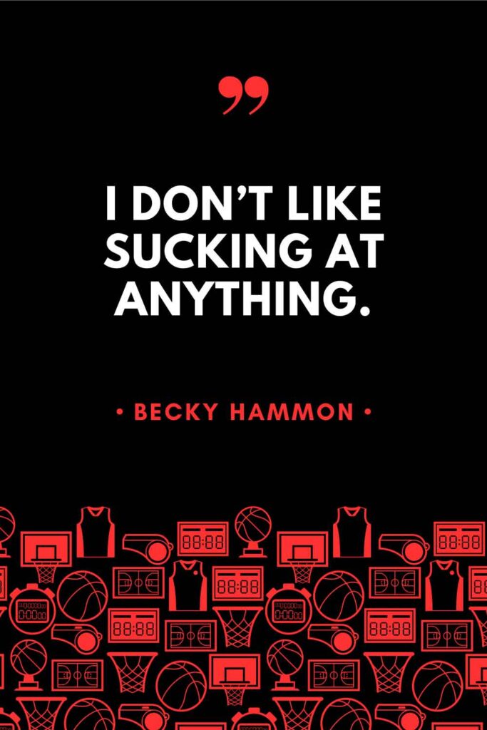 A graphic featuring a quote from Becky Hammon that reads: "I don't like sucking at anything."