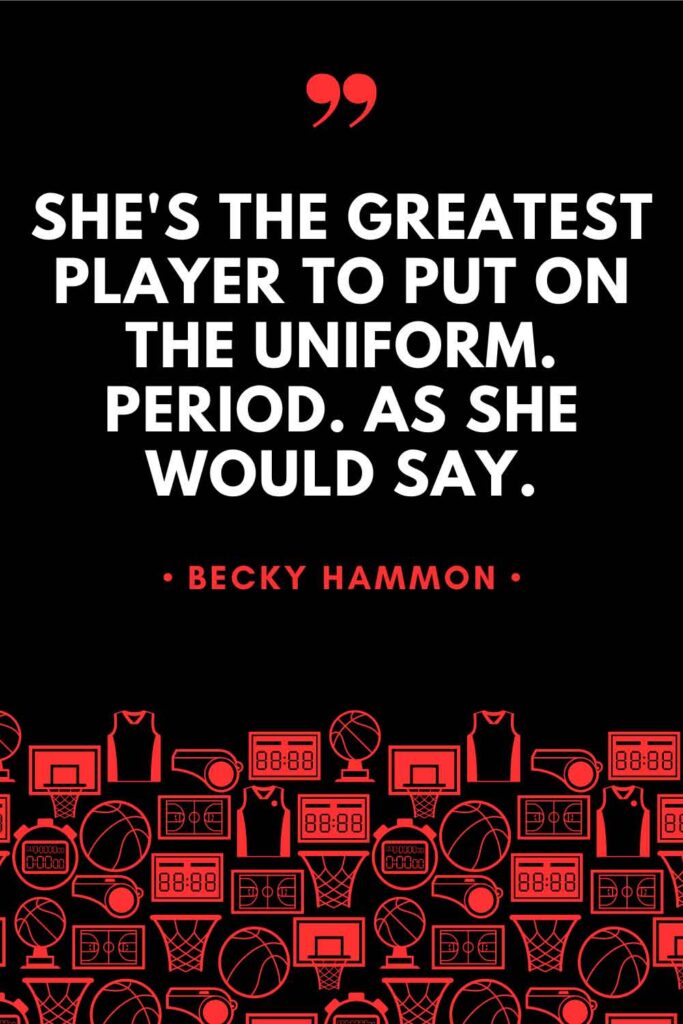 A Becky Hammon quote over a black background with red details that reads: "She's the greatest player to put on the uniform. Period. As she would say."